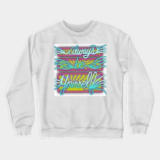 Always Be Yourself | Motivational Quote | Digitally Illustrated Crewneck Sweatshirt